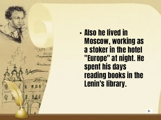 Also he lived in Moscow, working as a stoker in
