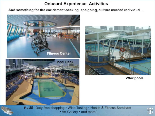 Onboard Experience- Activities And something for the enrichment-seeking, spa going,