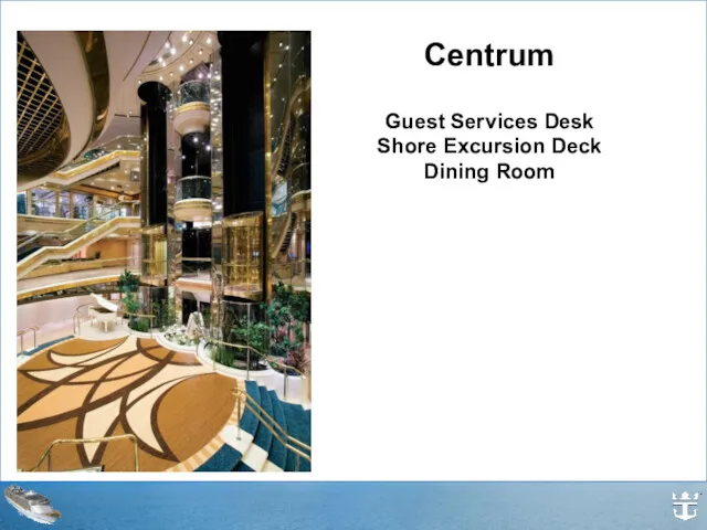 Centrum Guest Services Desk Shore Excursion Deck Dining Room