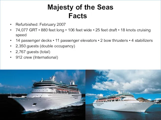 Majesty of the Seas Facts Refurbished: February 2007 74,077 GRT