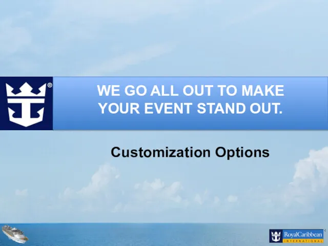 WE GO ALL OUT TO MAKE YOUR EVENT STAND OUT. Customization Options