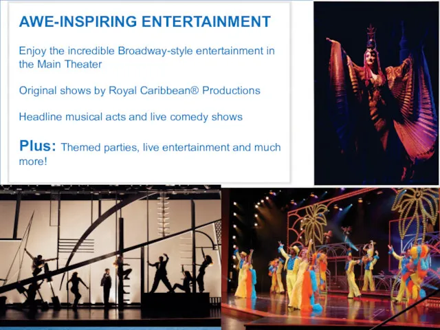 AWE-INSPIRING ENTERTAINMENT Enjoy the incredible Broadway-style entertainment in the Main