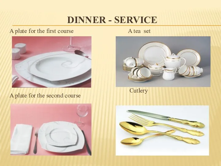 DINNER - SERVICE A plate for the first course A plate for the