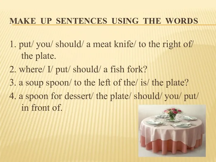 MAKE UP SENTENCES USING THE WORDS 1. put/ you/ should/