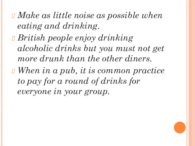 Make as little noise as possible when eating and drinking.