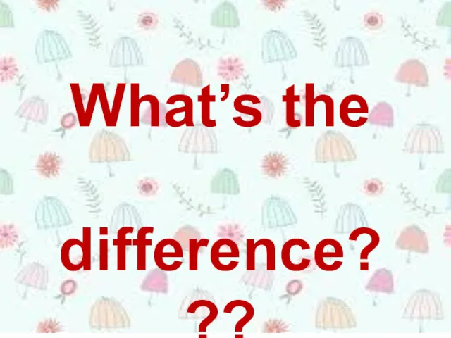 What’s the difference???