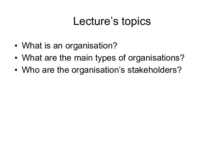 Lecture’s topics What is an organisation? What are the main types of organisations?