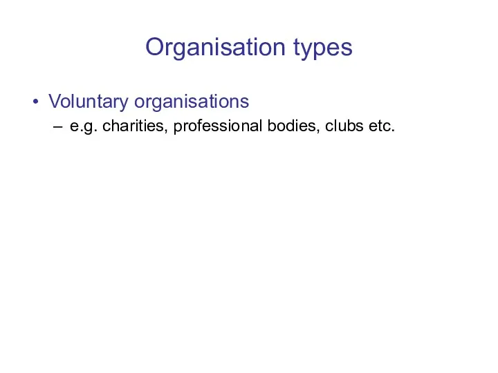 Organisation types Voluntary organisations e.g. charities, professional bodies, clubs etc.