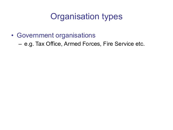 Organisation types Government organisations e.g. Tax Office, Armed Forces, Fire Service etc.