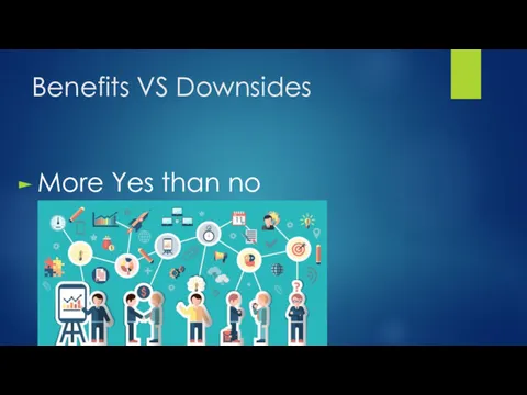 Benefits VS Downsides More Yes than no
