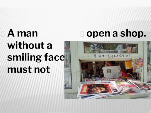 A man without a smiling face must not open a shop.