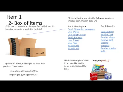 Item 1 2- Box of items https://goo.gl/images/LgER5b https://goo.gl/images/2fiiQW 2 options