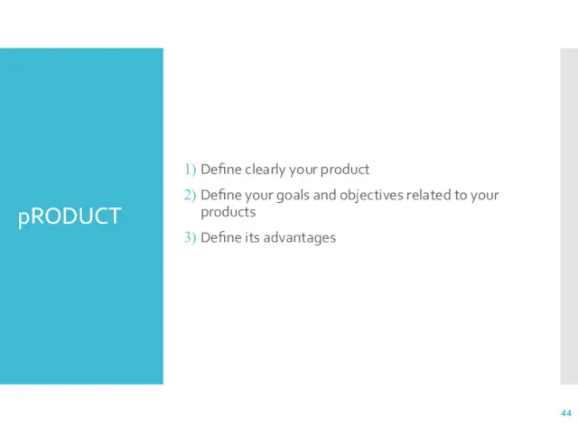 pRODUCT Define clearly your product Define your goals and objectives