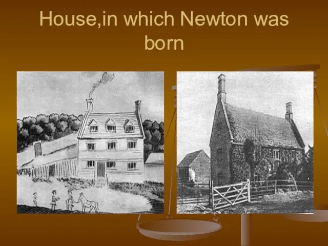House,in which Newton was born