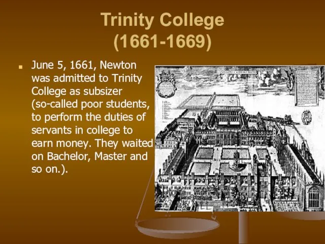 Trinity College (1661-1669) June 5, 1661, Newton was admitted to