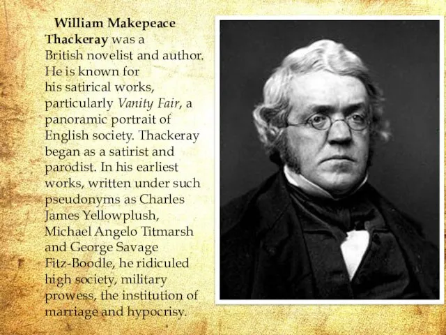 William Makepeace Thackeray was a British novelist and author. He