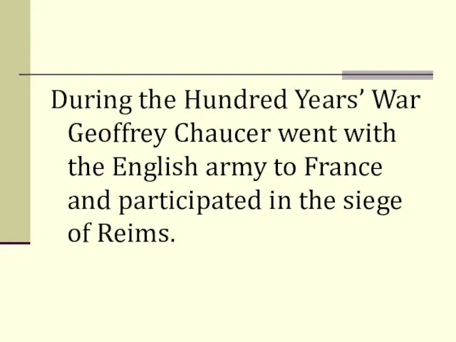 During the Hundred Years’ War Geoffrey Chaucer went with the