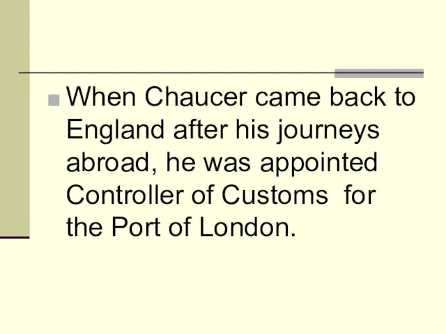 When Chaucer came back to England after his journeys abroad,