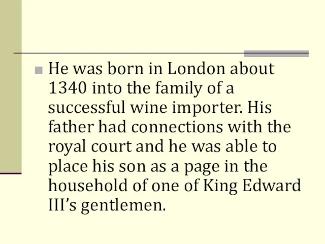 He was born in London about 1340 into the family