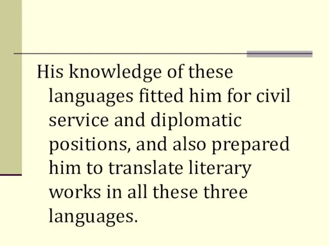 His knowledge of these languages fitted him for civil service