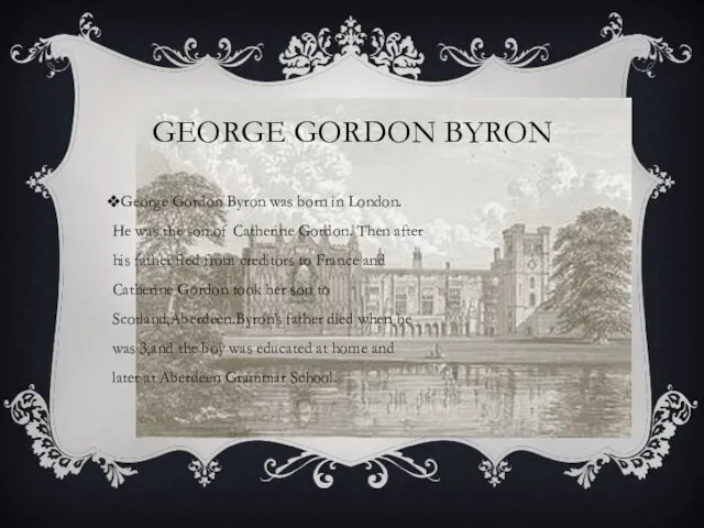 GEORGE GORDON BYRON George Gordon Byron was born in London.