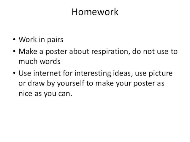 Homework Work in pairs Make a poster about respiration, do