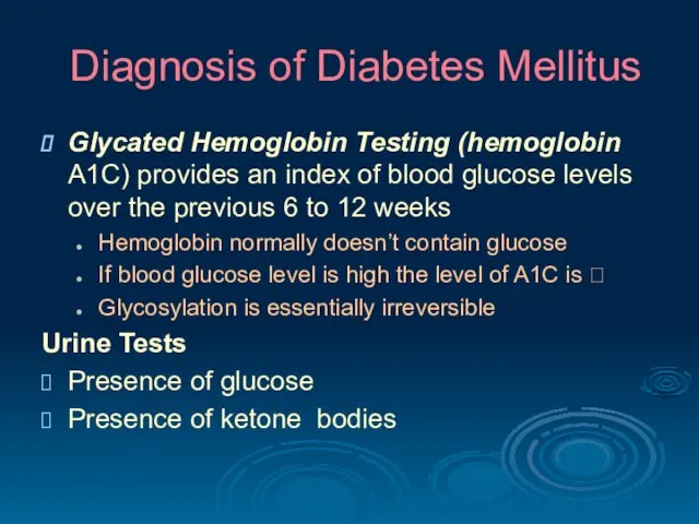 Diagnosis of Diabetes Mellitus Glycated Hemoglobin Testing (hemoglobin A1C) provides