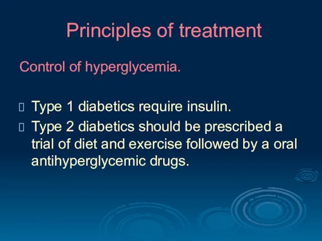 Principles of treatment Control of hyperglycemia. Type 1 diabetics require