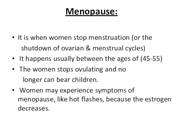 Menopause: It is when women stop menstruation (or the shutdown