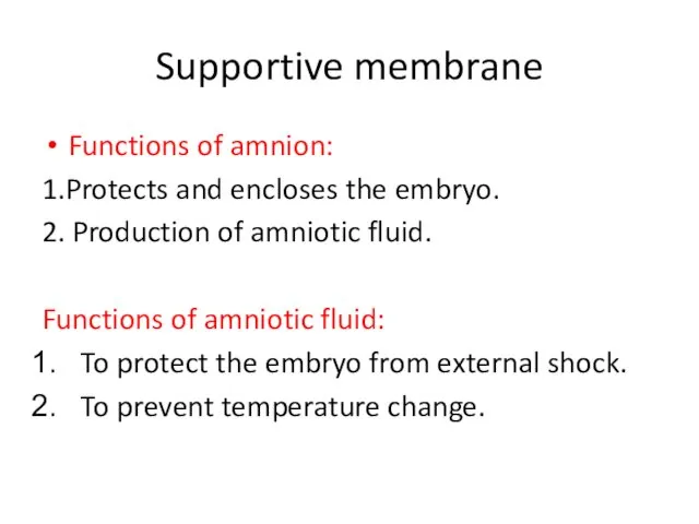Supportive membrane Functions of amnion: 1.Protects and encloses the embryo.