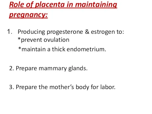 Role of placenta in maintaining pregnancy: Producing progesterone & estrogen