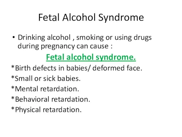 Fetal Alcohol Syndrome Drinking alcohol , smoking or using drugs