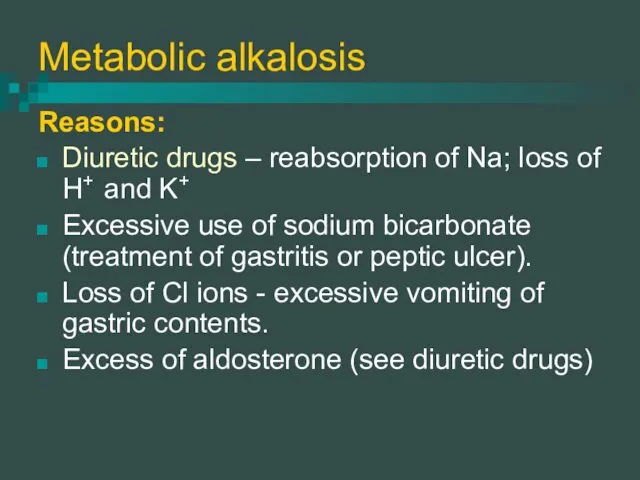 Metabolic alkalosis Reasons: Diuretic drugs – reabsorption of Na; loss