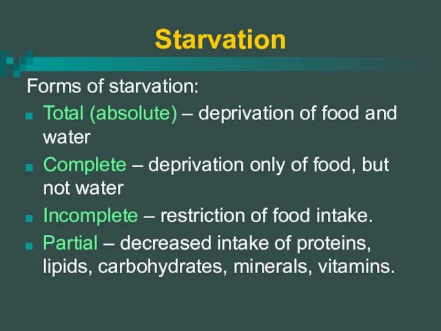 Starvation Forms of starvation: Total (absolute) – deprivation of food