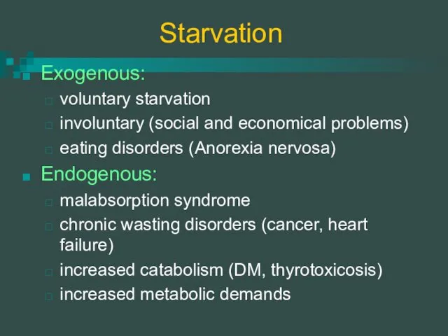 Starvation Exogenous: voluntary starvation involuntary (social and economical problems) eating