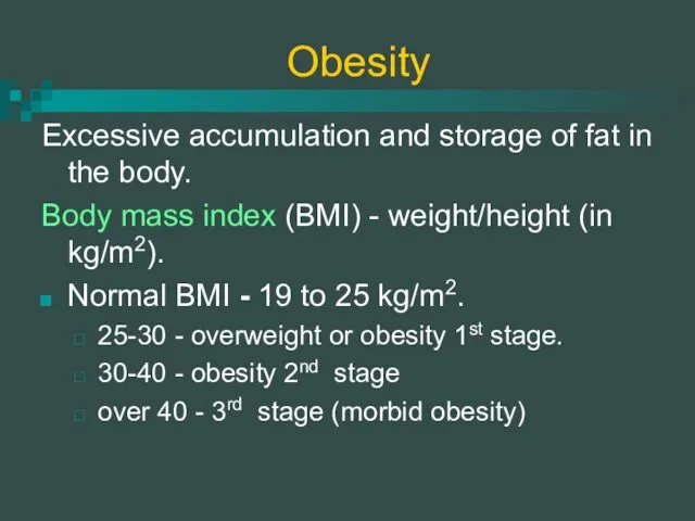 Obesity Excessive accumulation and storage of fat in the body.