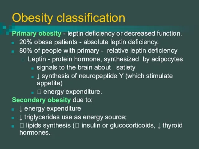 Obesity classification Primary obesity - leptin deficiency or decreased function.