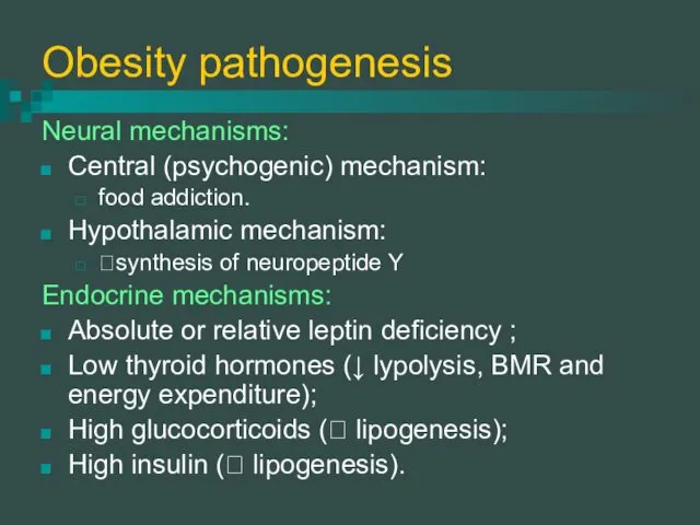 Obesity pathogenesis Neural mechanisms: Central (psychogenic) mechanism: food addiction. Hypothalamic