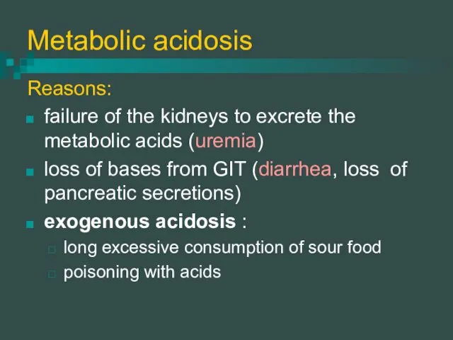 Metabolic acidosis Reasons: failure of the kidneys to excrete the