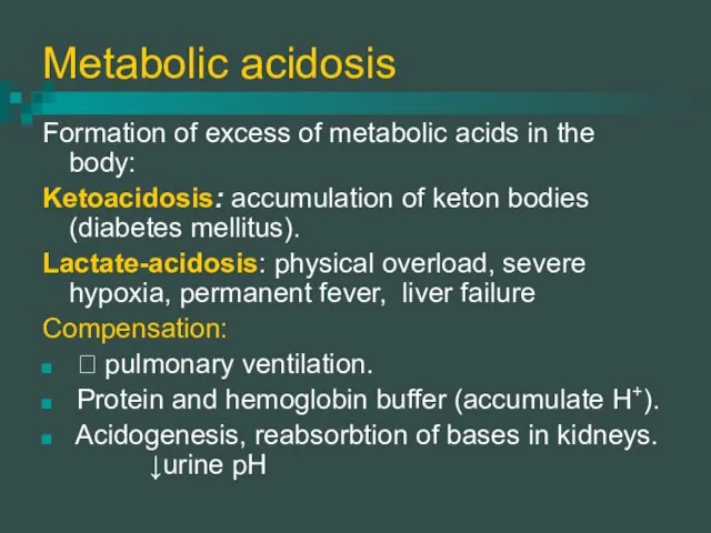Metabolic acidosis Formation of excess of metabolic acids in the