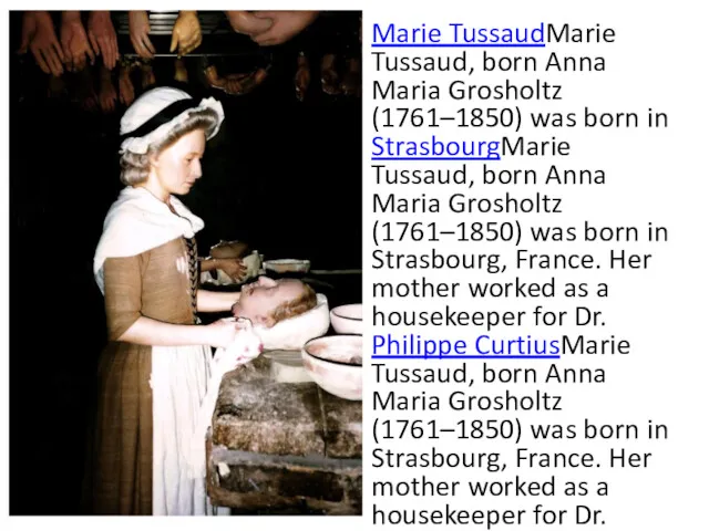 Marie TussaudMarie Tussaud, born Anna Maria Grosholtz (1761–1850) was born