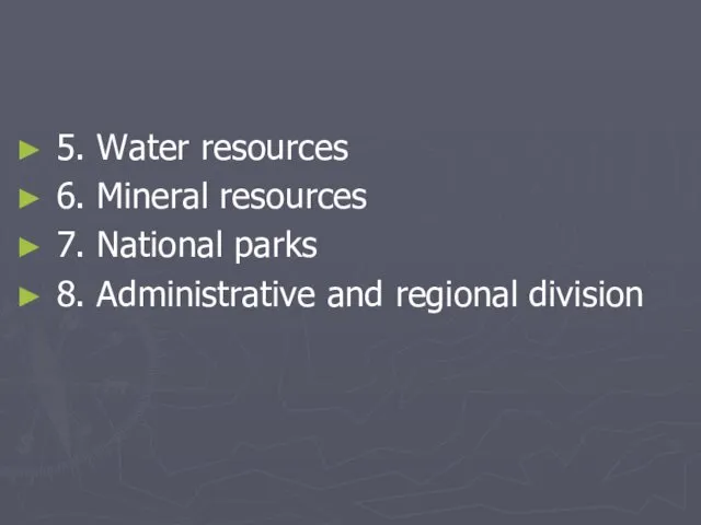 5. Water resources 6. Mineral resources 7. National parks 8. Administrative and regional division