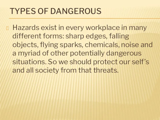 TYPES OF DANGEROUS Hazards exist in every workplace in many different forms: sharp