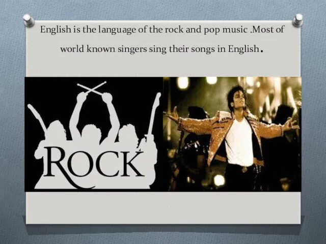 English is the language of the rock and pop music .Most of world