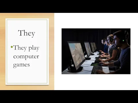 They They play computer games