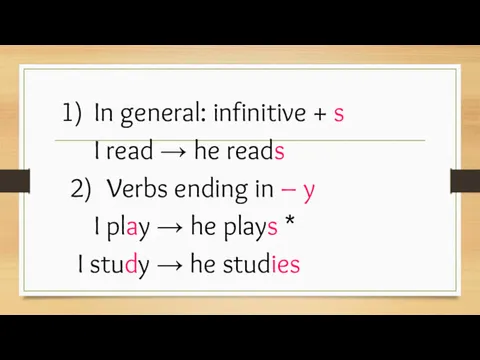 In general: infinitive + s I read → he reads