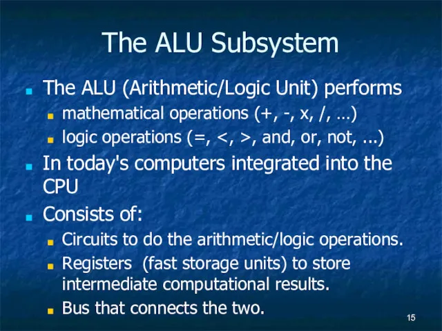 The ALU Subsystem The ALU (Arithmetic/Logic Unit) performs mathematical operations (+, -, x,