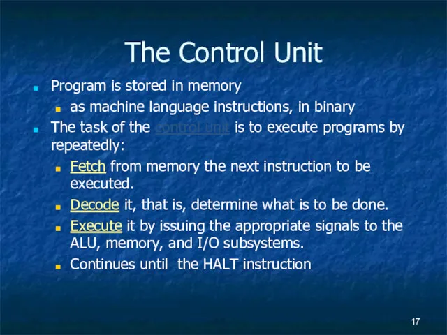 The Control Unit Program is stored in memory as machine language instructions, in