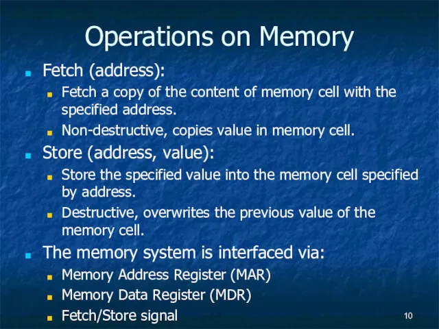 Operations on Memory Fetch (address): Fetch a copy of the content of memory