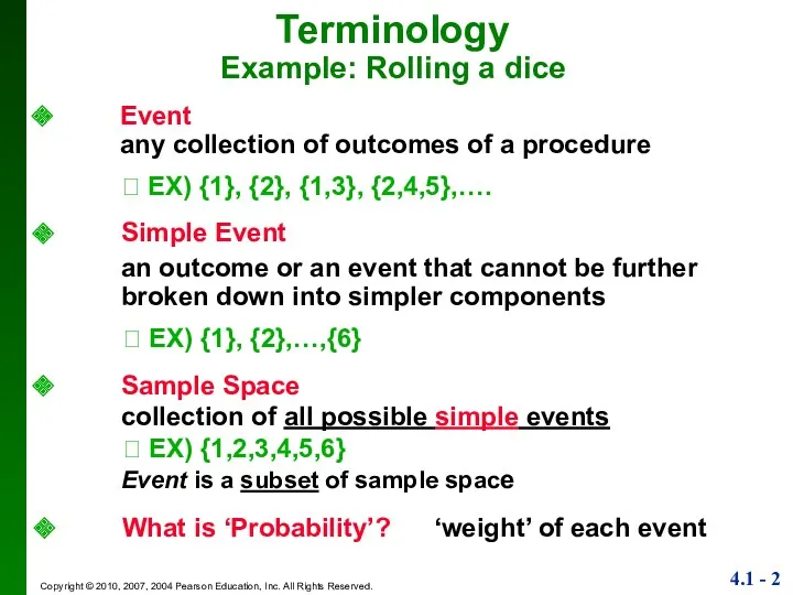 Terminology Example: Rolling a dice Event any collection of outcomes